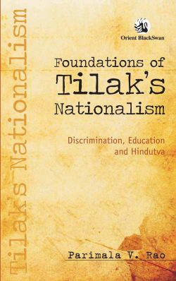 Orient Foundations of Tilak s Nationalism: Discrimination, Education and Hindutva